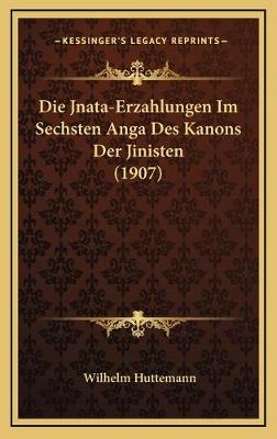 Die Jnata-Erzahlungen Im Sechsten Anga Des Kanons Der Jinisten (1907) - Wilhelm Huttemann