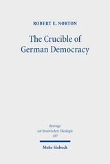 The Crucible of German Democracy - Robert E. Norton