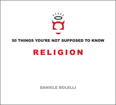 50 Things You're Not Supposed to Know: Religion -  Daniele Bolelli