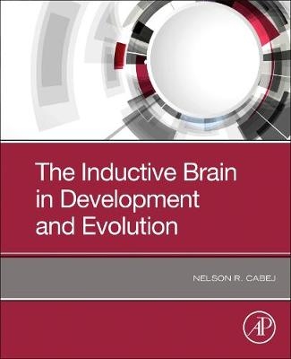 The Inductive Brain in Development and Evolution - Nelson R Cabej