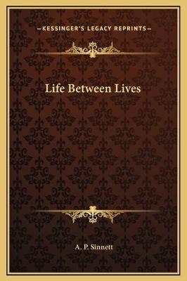 Life Between Lives - A P Sinnett