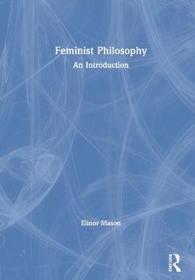 Feminist Philosophy - Elinor Mason