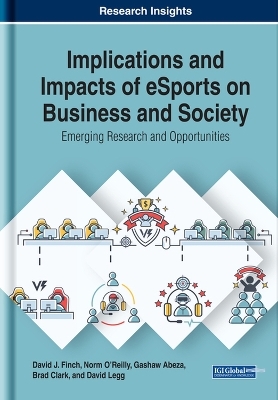 Implications and Impacts of eSports on Business and Society - David J. Finch, Norm O'Reilly, Gashaw Abeza, Brad Clark, David Legg