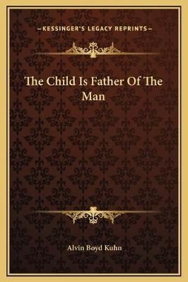The Child Is Father Of The Man - Alvin Boyd Kuhn