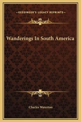Wanderings In South America - Charles Waterton