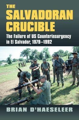 The Salvadoran Crucible - Brian D'Haeseleer