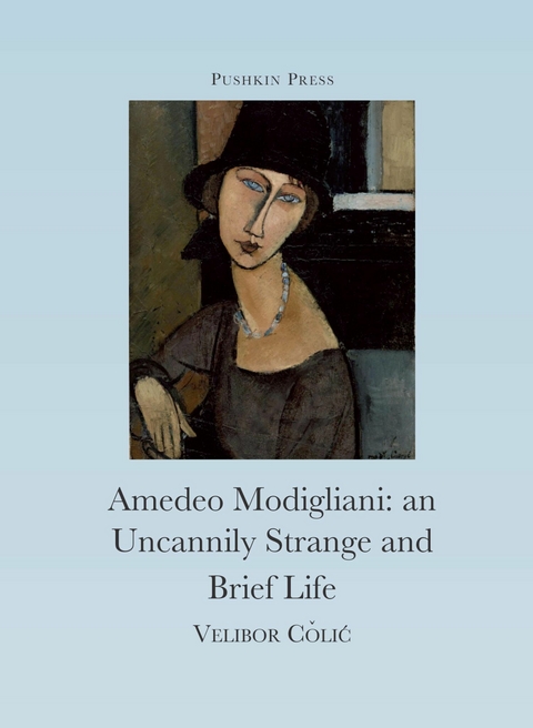 The Uncannily Strange and Brief Life of Amedeo Modigliani - Velibor Colic