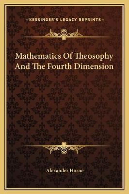Mathematics Of Theosophy And The Fourth Dimension