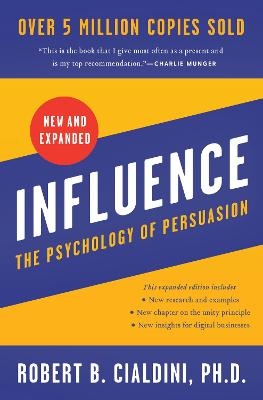 Influence, New and Expanded: The Psychology of Persuasion - Robert B. Cialdini