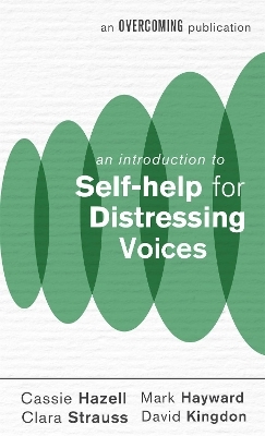 An Introduction to Self-help for Distressing Voices - Mark Hayward, Cassie Hazell, David Kingdon, Clara Strauss