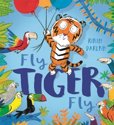Fly, Tiger, Fly! - Rikin Parekh