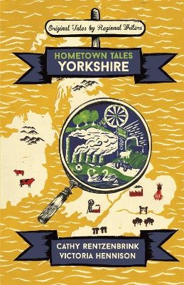 Hometown Tales: Yorkshire - Cathy Rentzenbrink, Victoria Hennison