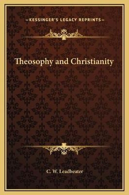 Theosophy and Christianity - C W Leadbeater