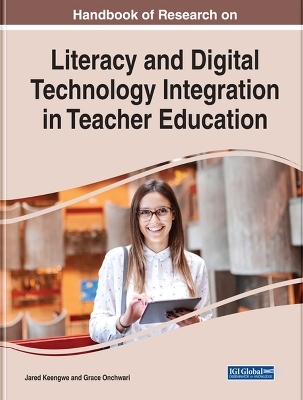 Handbook of Research on Literacy and Digital Technology Integration in Teacher Education - 