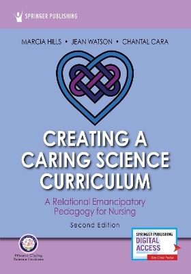 Creating a Caring Science Curriculum, Second Edition - Marcia Hills, Jean Watson, Chantal Cara