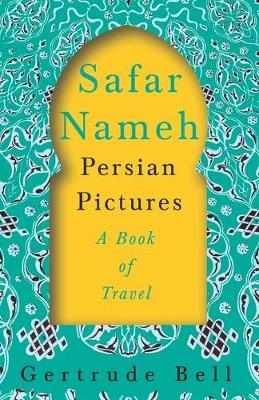 Safar Nameh - Persian Pictures - A Book of Travel - Gertrude Bell