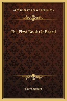 The First Book Of Brazil - Sally Sheppard