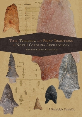 Time, Typology, and Point Traditions in North Carolina Archaeology - I. Randolph Daniel