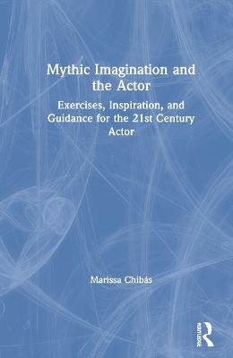 Mythic Imagination and the Actor - Marissa Chib&aacute;s