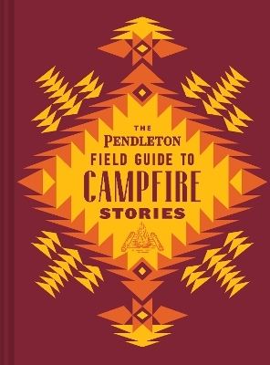 The Pendleton Field Guide to Campfire Stories - 