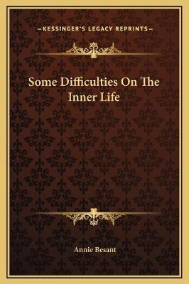 Some Difficulties On The Inner Life - Annie Wood Besant