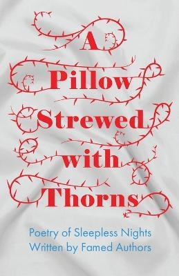 A Pillow Strewed with Thorns - Poetry of Sleepless Nights Written by Famed Authors -  Various