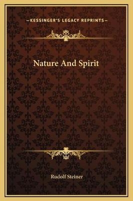 Nature And Spirit - Dr Rudolf Steiner