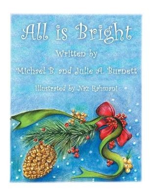 All Is Bright - Michael B Burnett, Julie A Burnett