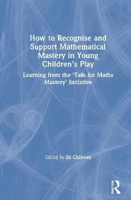 How to Recognise and Support Mathematical Mastery in Young Children&rsquo;s Play - 