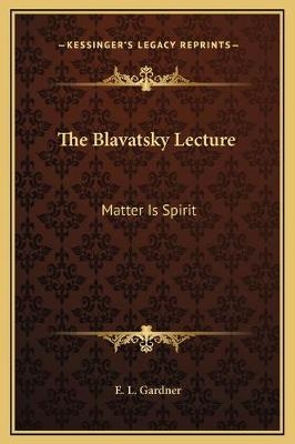 The Blavatsky Lecture - E L Gardner