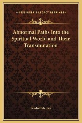 Abnormal Paths Into the Spiritual World and Their Transmutation