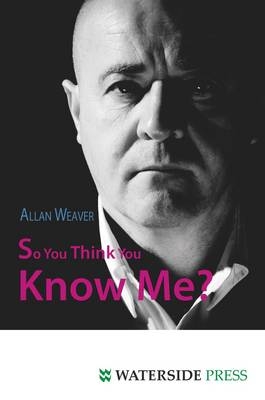 So You Think You Know Me? -  Allan Weaver
