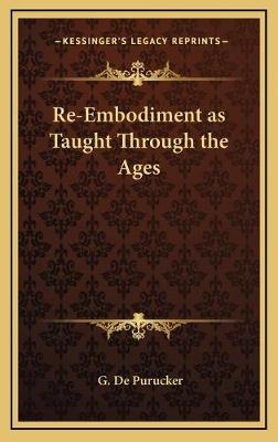 Re-Embodiment as Taught Through the Ages - G De Purucker