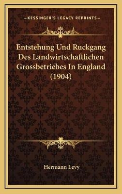 Entstehung Und Ruckgang Des Landwirtschaftlichen Grossbetriebes In England (1904)