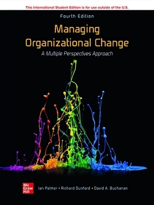 Managing Organizational Change:  A Multiple Perspectives Approach ISE - Ian Palmer, Richard Dunford, David Buchanan