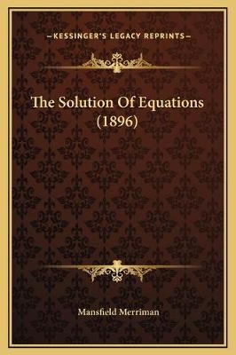 The Solution Of Equations (1896)