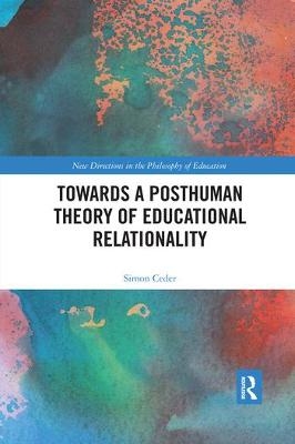 Towards a Posthuman Theory of Educational Relationality - Simon Ceder