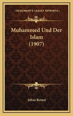 Muhammed Und Der Islam (1907) - Julius Reiner