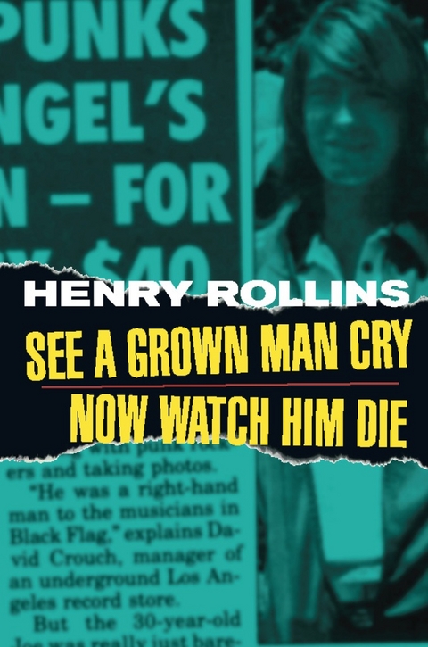 See A Grown Man Cry/Now Watch Him Die - Henry Rollins
