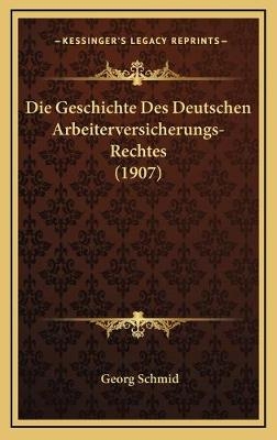 Die Geschichte Des Deutschen Arbeiterversicherungs-Rechtes (1907)