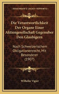 Die Verantwortlichkeit Der Organe Einer Aktiengesellschaft Gegenuber Den Glaubigern - Wilhelm Vigier
