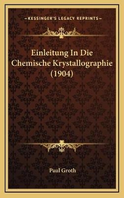 Einleitung In Die Chemische Krystallographie (1904) - Associate Professor Paul Groth