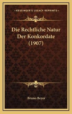 Die Rechtliche Natur Der Konkordate (1907) - Bruno Beyer