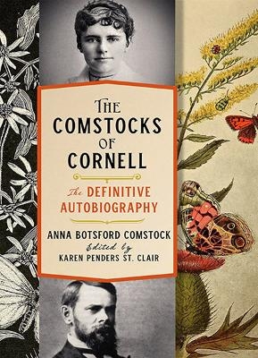 The Comstocks of Cornell&mdash;the Definitive Autobiography - Anna Botsford Comstock