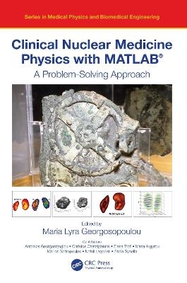 Clinical Nuclear Medicine Physics with MATLAB&reg; - 