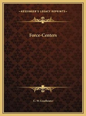 Force-Centers - C W Leadbeater
