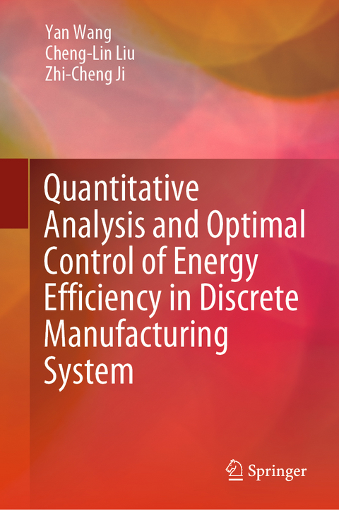 Quantitative Analysis and Optimal Control of Energy Efficiency in Discrete Manufacturing System - Yan Wang, Cheng-Lin Liu, Zhi-Cheng Ji
