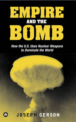 Empire and the Bomb -  Joseph Gerson