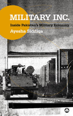 Military Inc. -  Ayesha Siddiqa