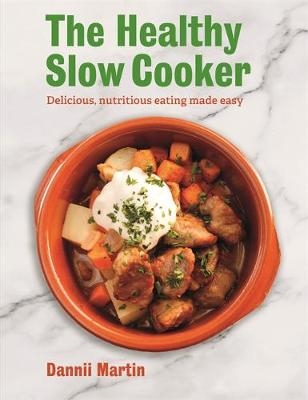 The Healthy Slow Cooker - Dannii Martin